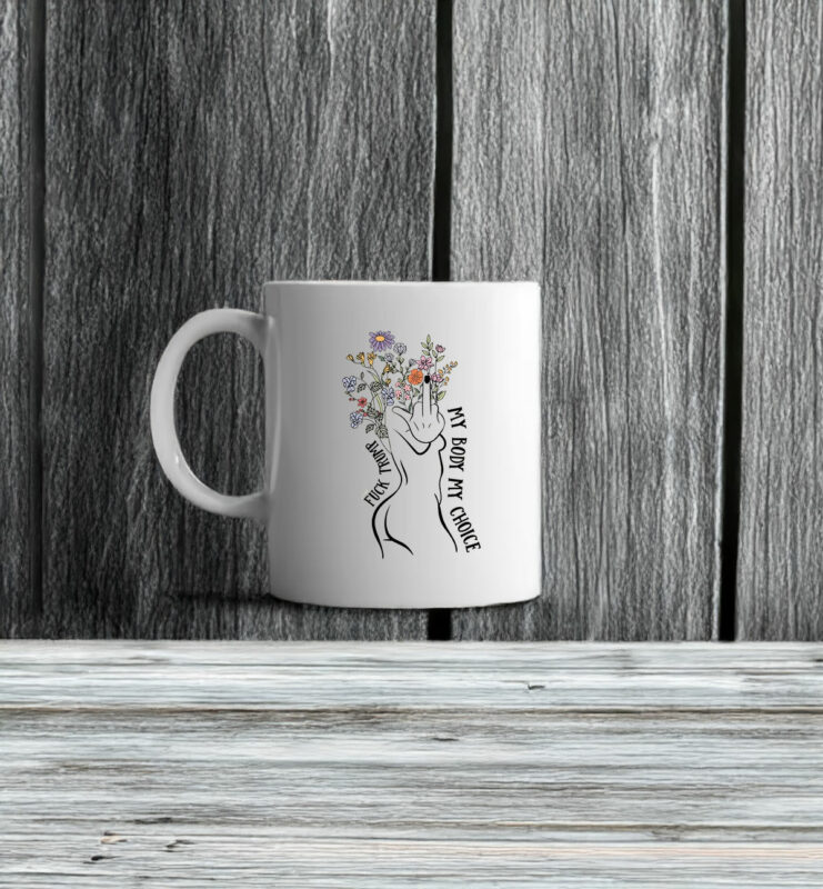 Fuck Trump My Body My Choice Mug
