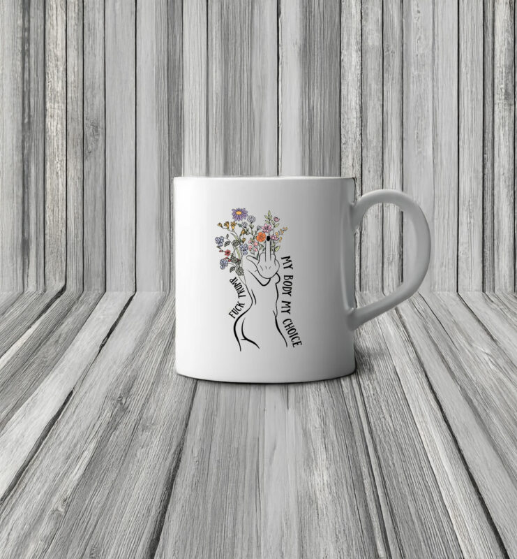 Fuck Trump My Body My Choice Mug