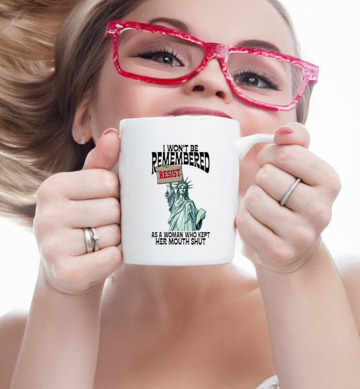 I Won't Be Remembered As A Woman Who Kept My Mouth Shut Mug