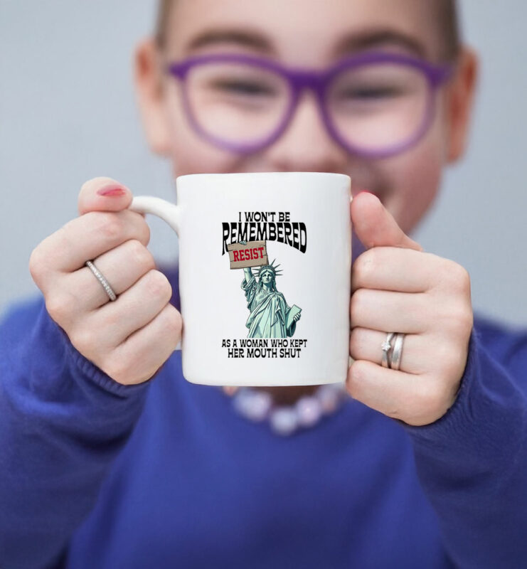 I Won't Be Remembered As A Woman Who Kept My Mouth Shut Mug