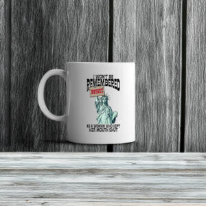 I Won't Be Remembered As A Woman Who Kept My Mouth Shut Mug