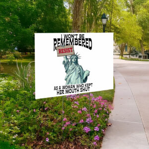 I Won’t Be Remembered As A Woman Who Kept My Mouth Shut Yard Sign